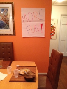 My reminder, in my dining  room, to have more fun daily.